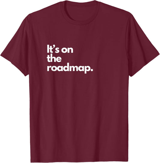 It's on the Roadmap Funny IT Nerd Administrator SaaS Fun T-Shirt - T-Shirt | Maroon