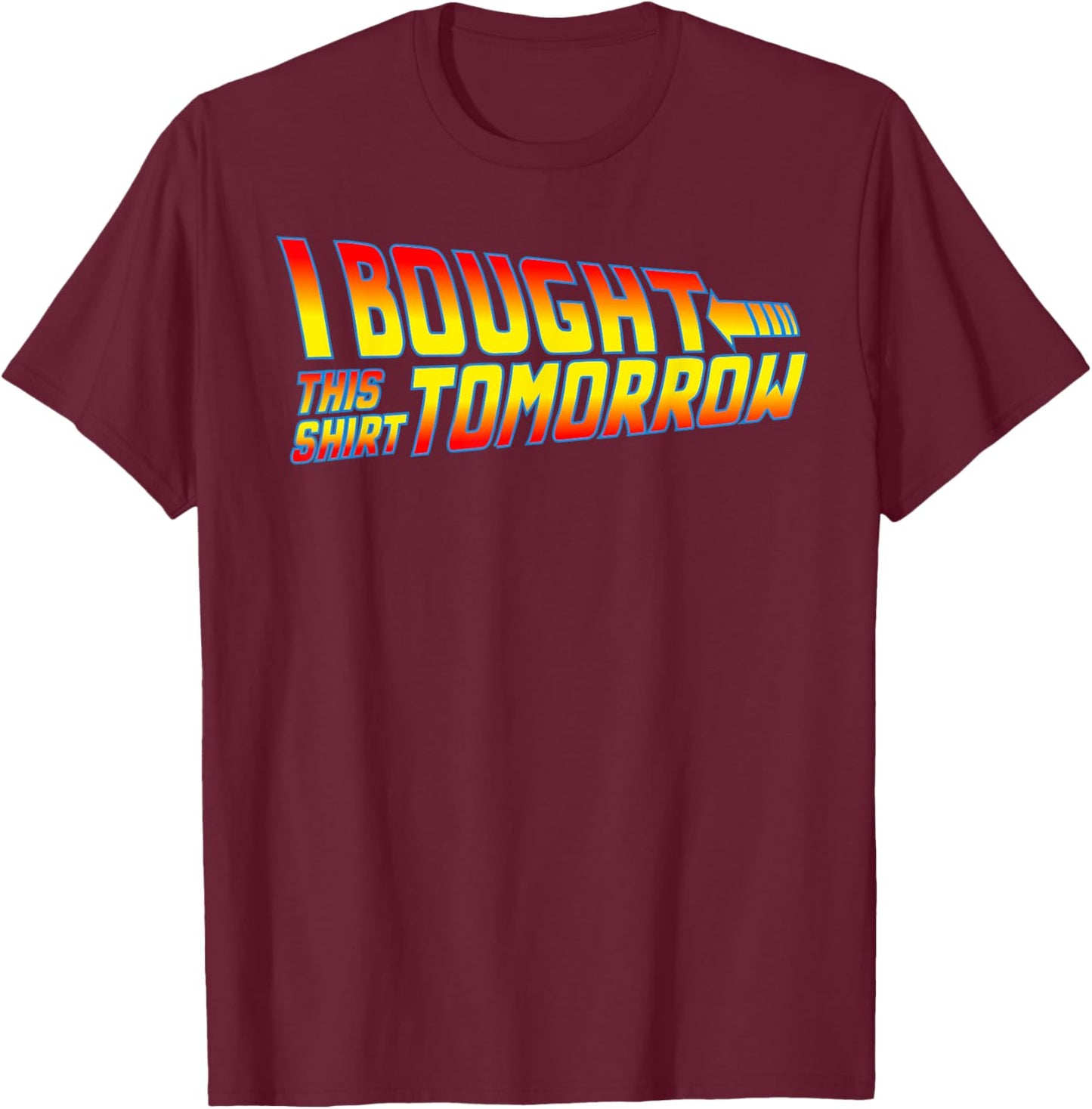 I Bought This Shirt Tomorrow - Movie Classics, Fun Designs T-Shirt - T-Shirt | Maroon