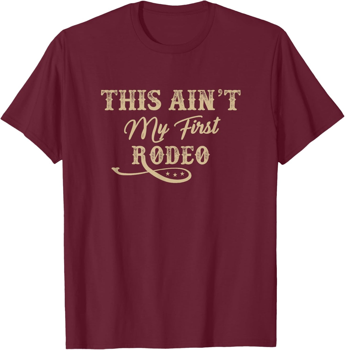 This Ain't my First Rodeo Rodeo - Horse Riding T-Shirt - T-Shirt | Maroon