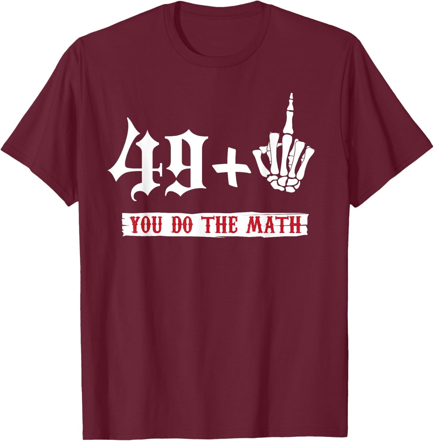 49 + 1 Middle Finger Flipping Off 50 50th Birthday T-Shirt - T-Shirt | Maroon