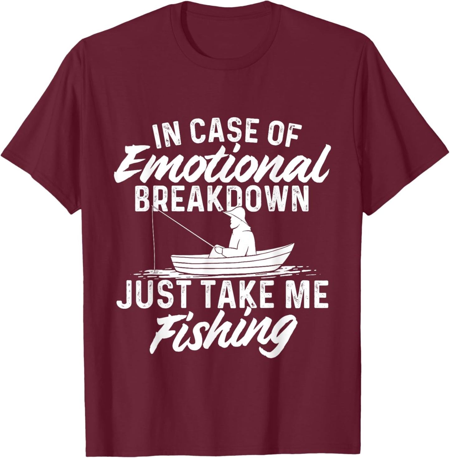 Funny Fishing Shirts In Case Of Emotional Breakdown - Fishing Fish Fisherman T-Shirt - T-Shirt | Maroon
