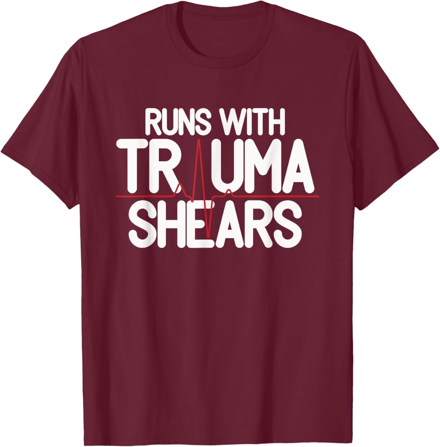 Runs With Trauma Shear - CPR Instructor EMT Trainer Gift T-Shirt - T-Shirt | Maroon