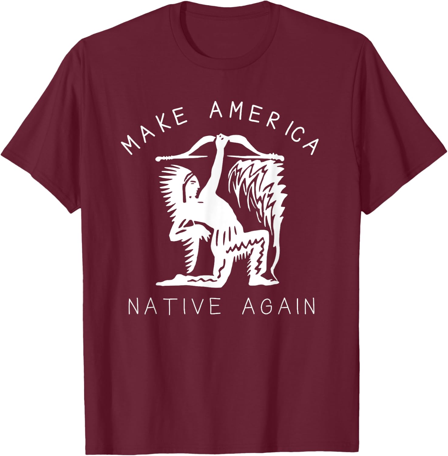 Native American Art Make America Native Again Indigenous T-Shirt - T-Shirt | Maroon