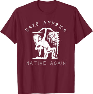 Native American Art Make America Native Again Indigenous T-Shirt - T-Shirt | Maroon