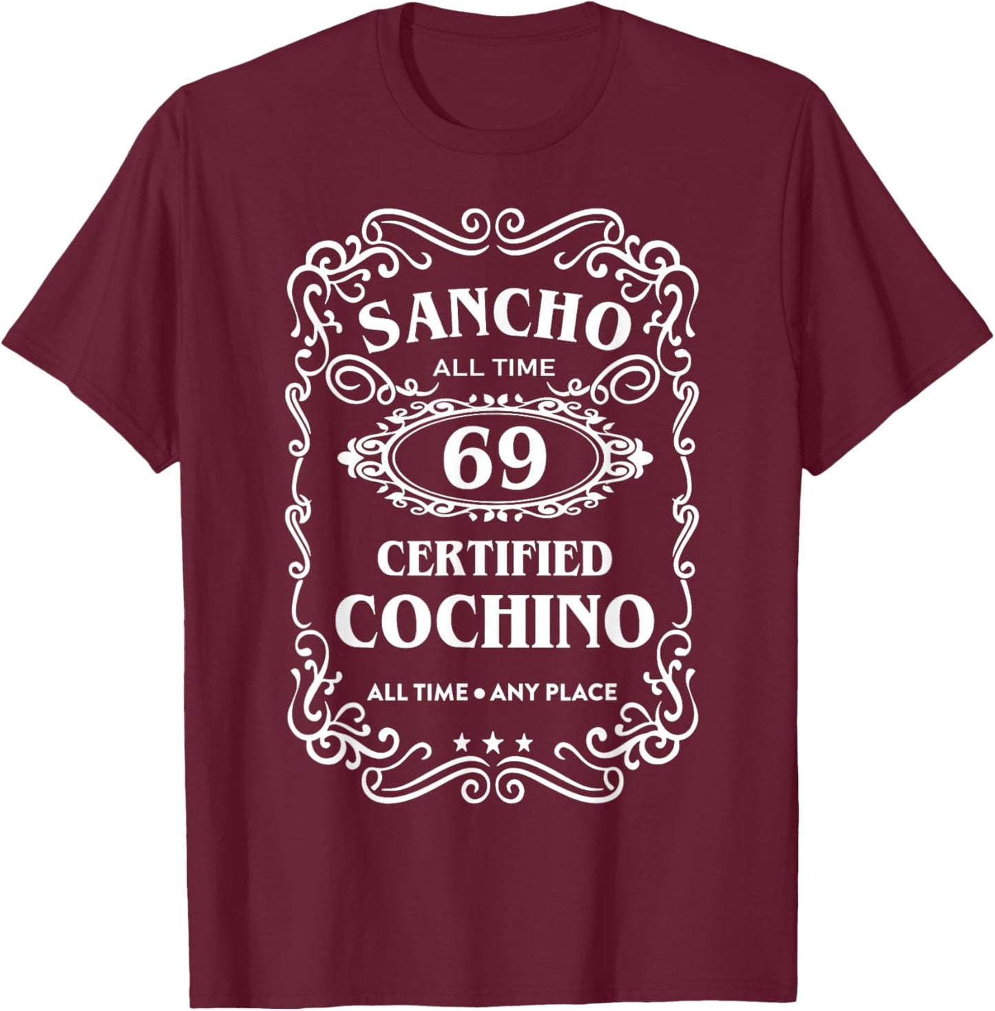 Sancho All Time 69 Certified Cochino All Time Any Place T-Shirt - T-Shirt | Maroon