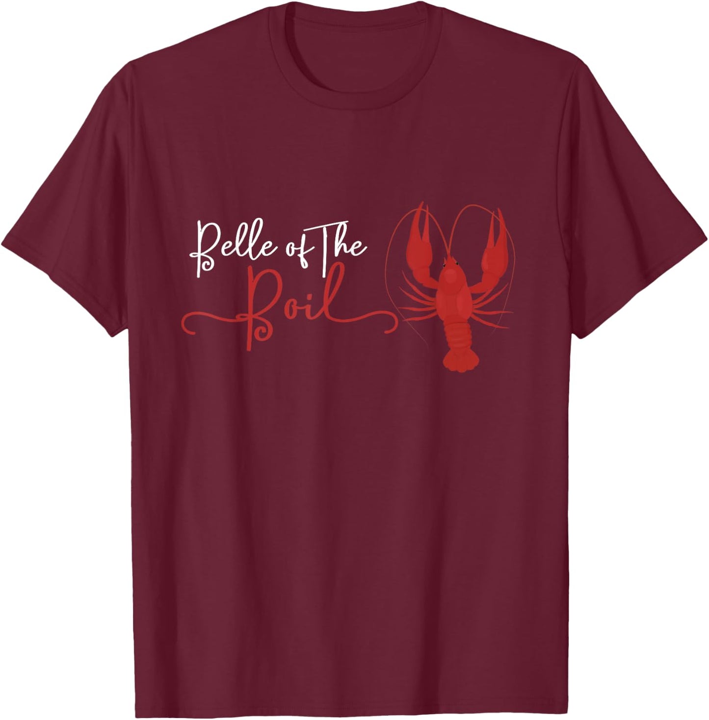 Belle of The Boil Seafood Boil Party Crawfish Lobster T-Shirt - T-Shirt | Maroon