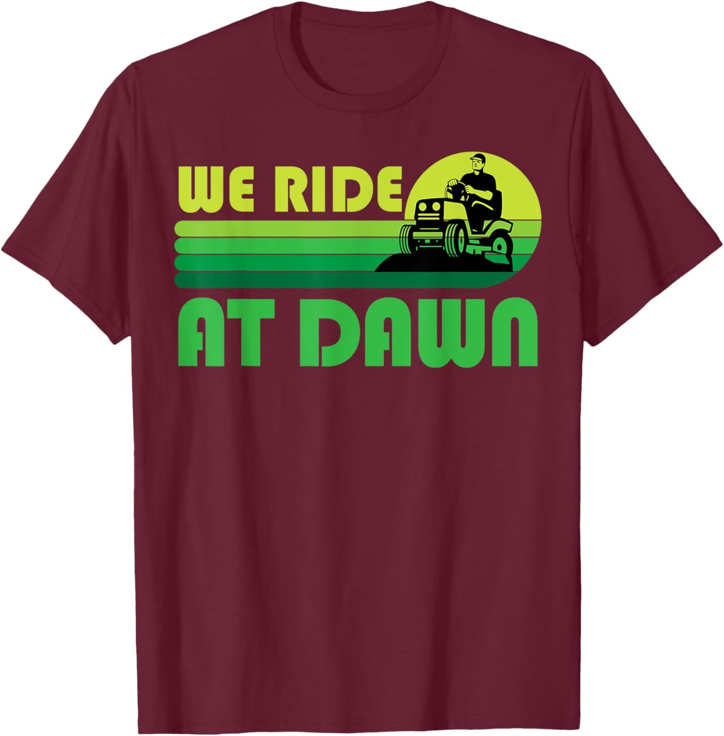 Lawn-Mowing We Ride At Dawn Lawnmower Funny Mower Gardening T-Shirt - T-Shirt | Maroon