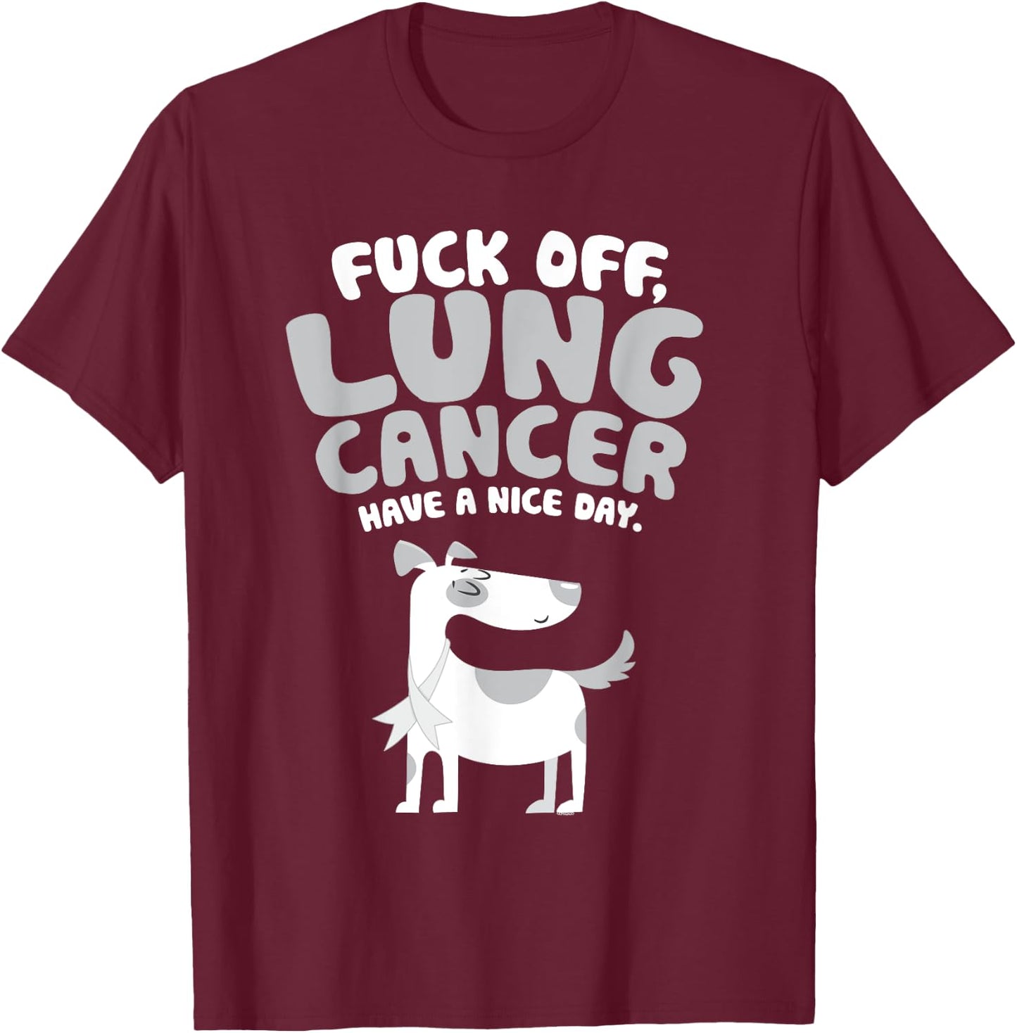Funny Fuck Off Lung Cancer Quote | Dog T-Shirt - T-Shirt | Maroon