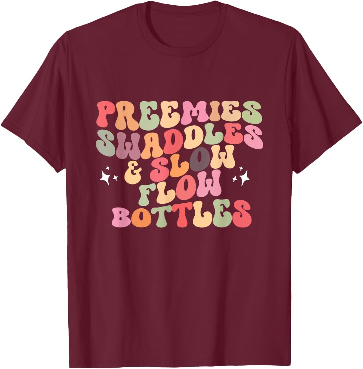 Preemies Swaddles And Slow Flow Bottles NICU Neonatal Nurse T-Shirt - T-Shirt | Maroon