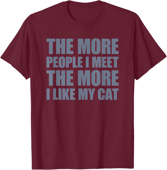 The More People I Meet The More I Like My Cat Men Women T-Shirt - T-Shirt | Maroon