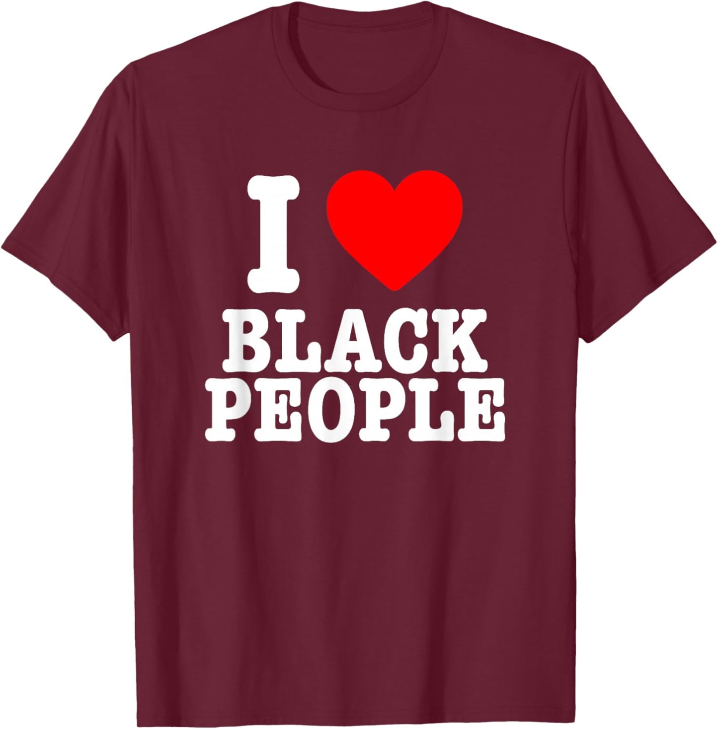 I Love Black People I Heart Black People T-Shirt - T-Shirt | Maroon