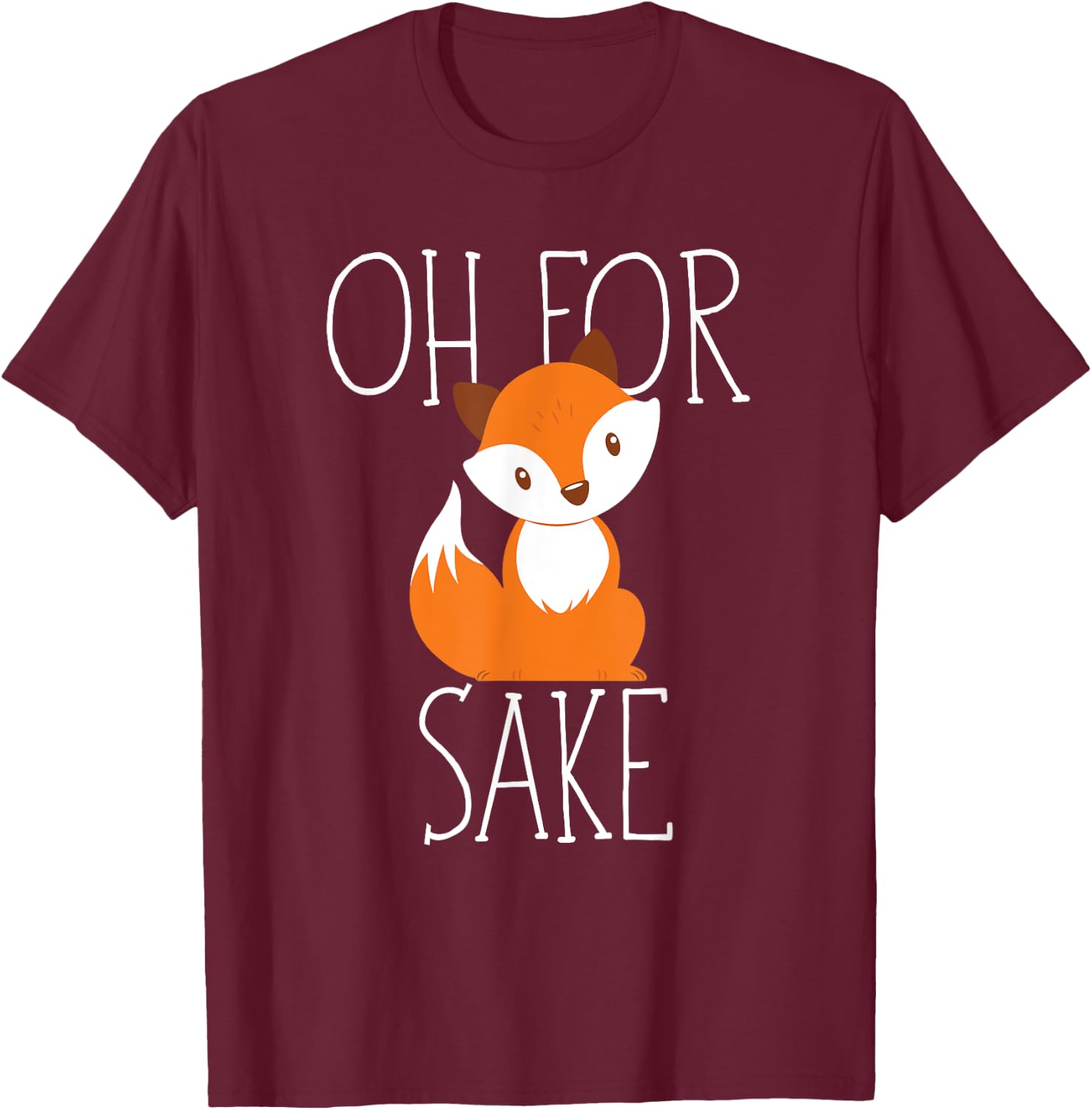 oh for fox sake funny Gift animal lover T-Shirt - T-Shirt | Maroon