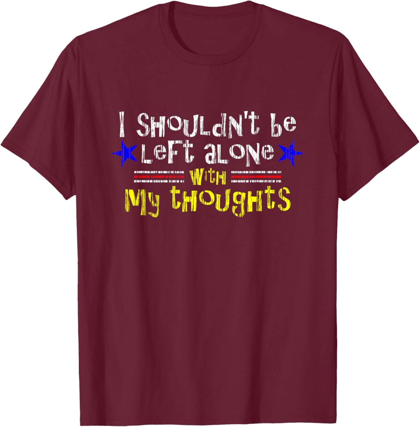 Left Alone with Thoughts Aged Women's Men's Funny T-Shirt - T-Shirt | Maroon