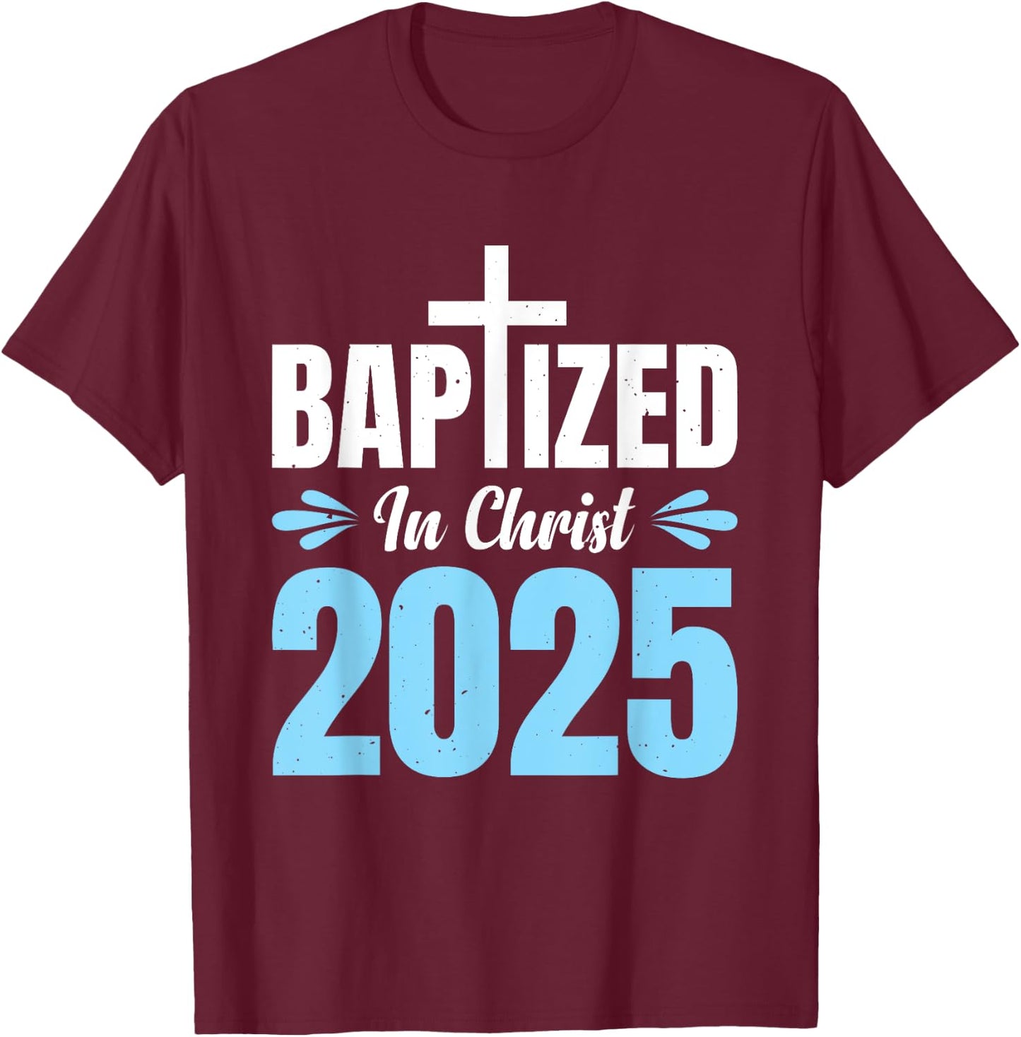 Baptized In Christ 2025 T-Shirt - T-Shirt | Maroon