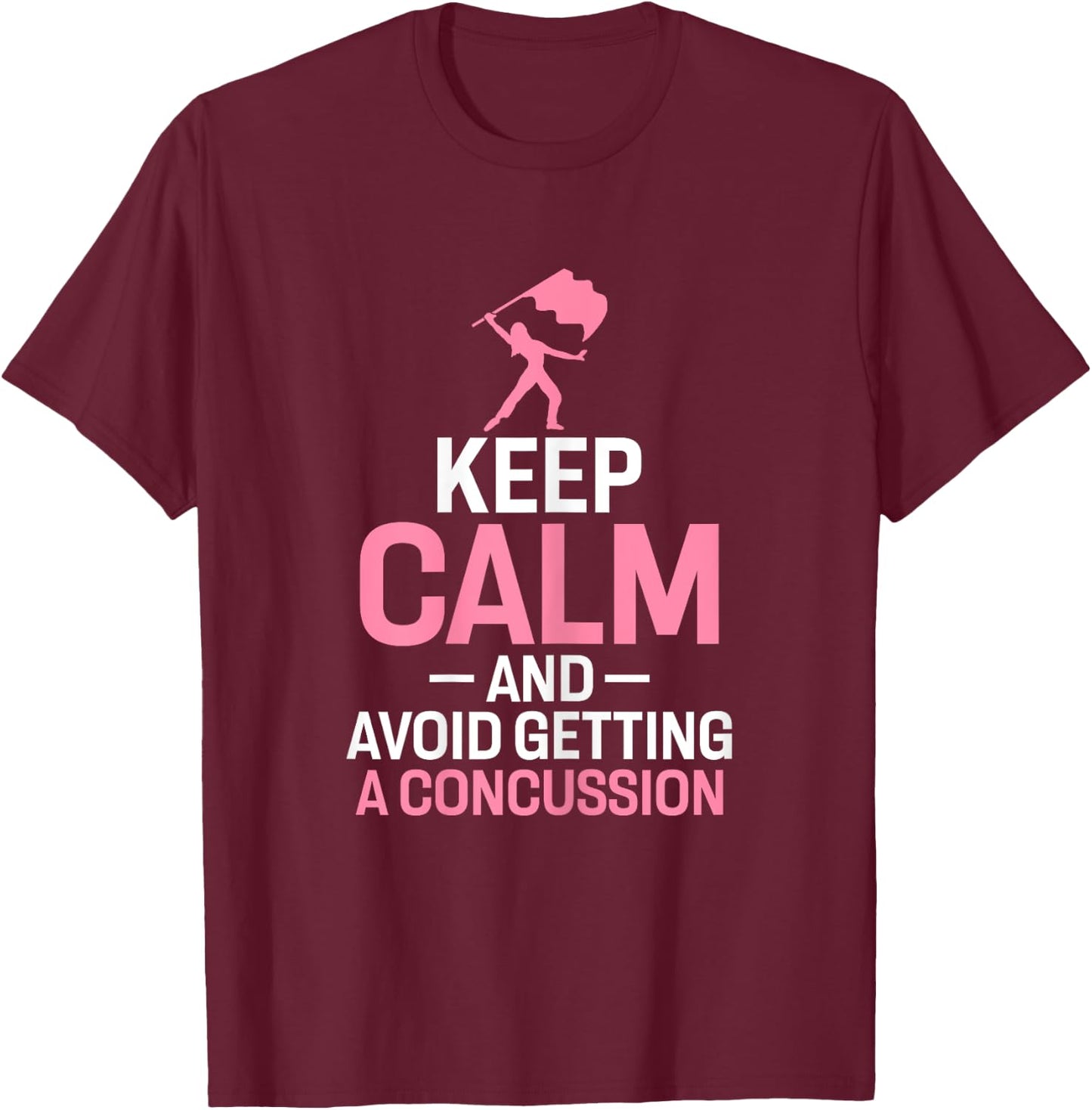 Keep Calm and Avoid Getting A Concussion Funny Colorguard T-Shirt - T-Shirt | Maroon