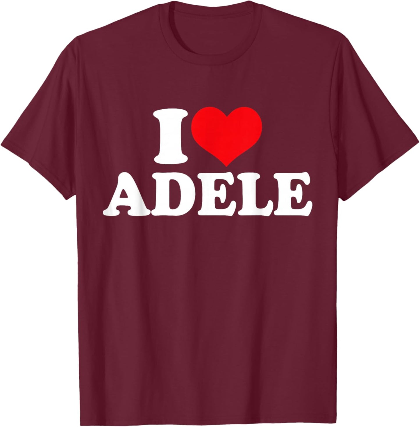 I Love Adele, I Heart Adele T-Shirt - T-Shirt | Maroon