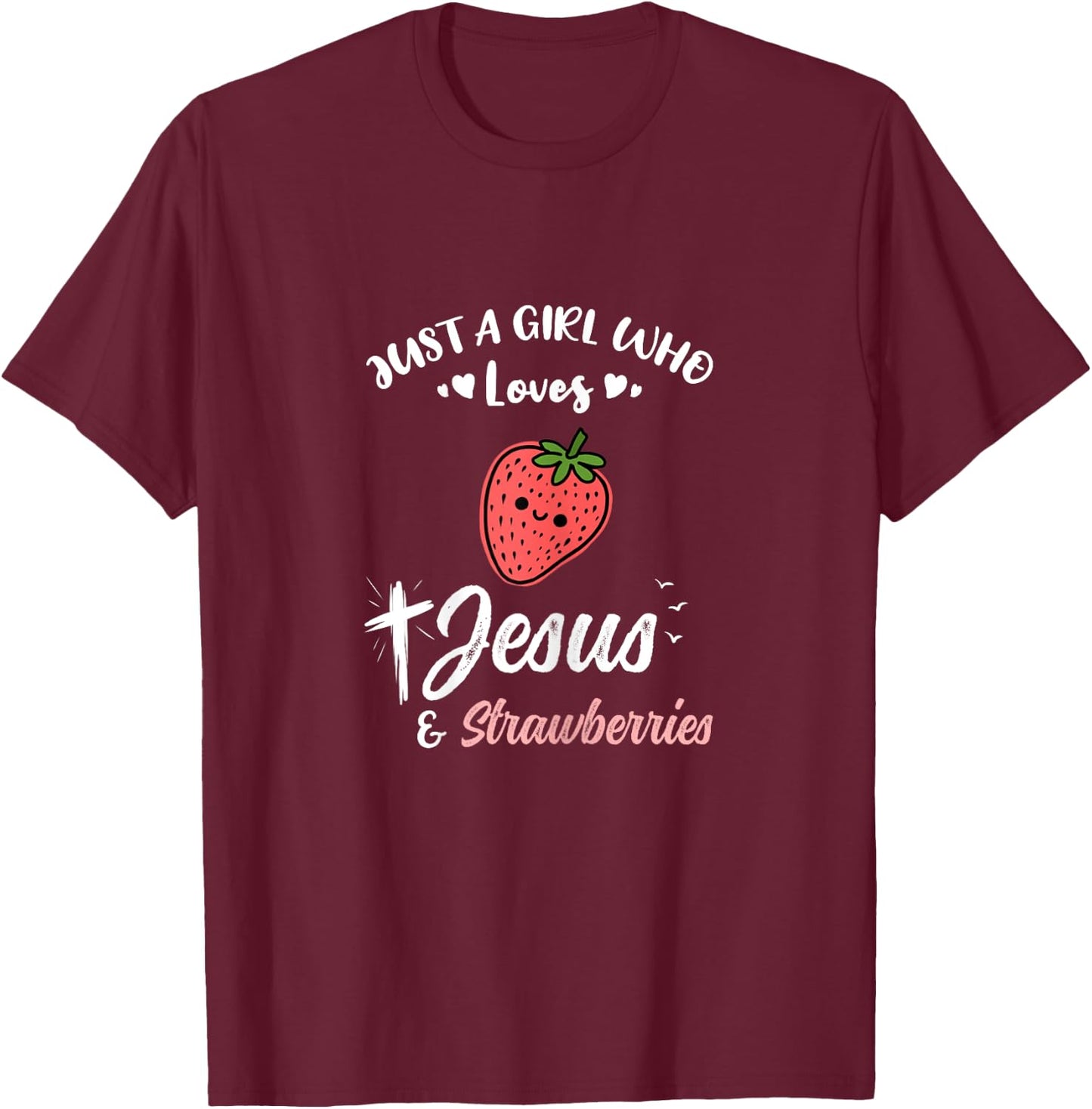 Just A Girl Who Loves Jesus And Strawberries T-Shirt - T-Shirt | Maroon