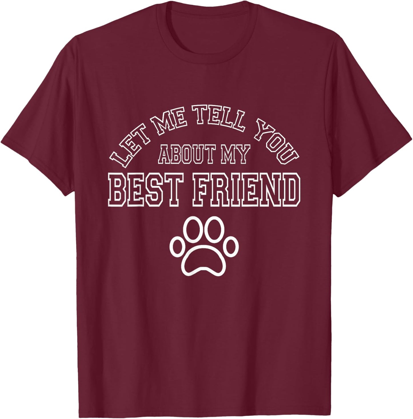 Dog Lover - Let Me Tell You About My Best Friend T-Shirt - T-Shirt | Maroon