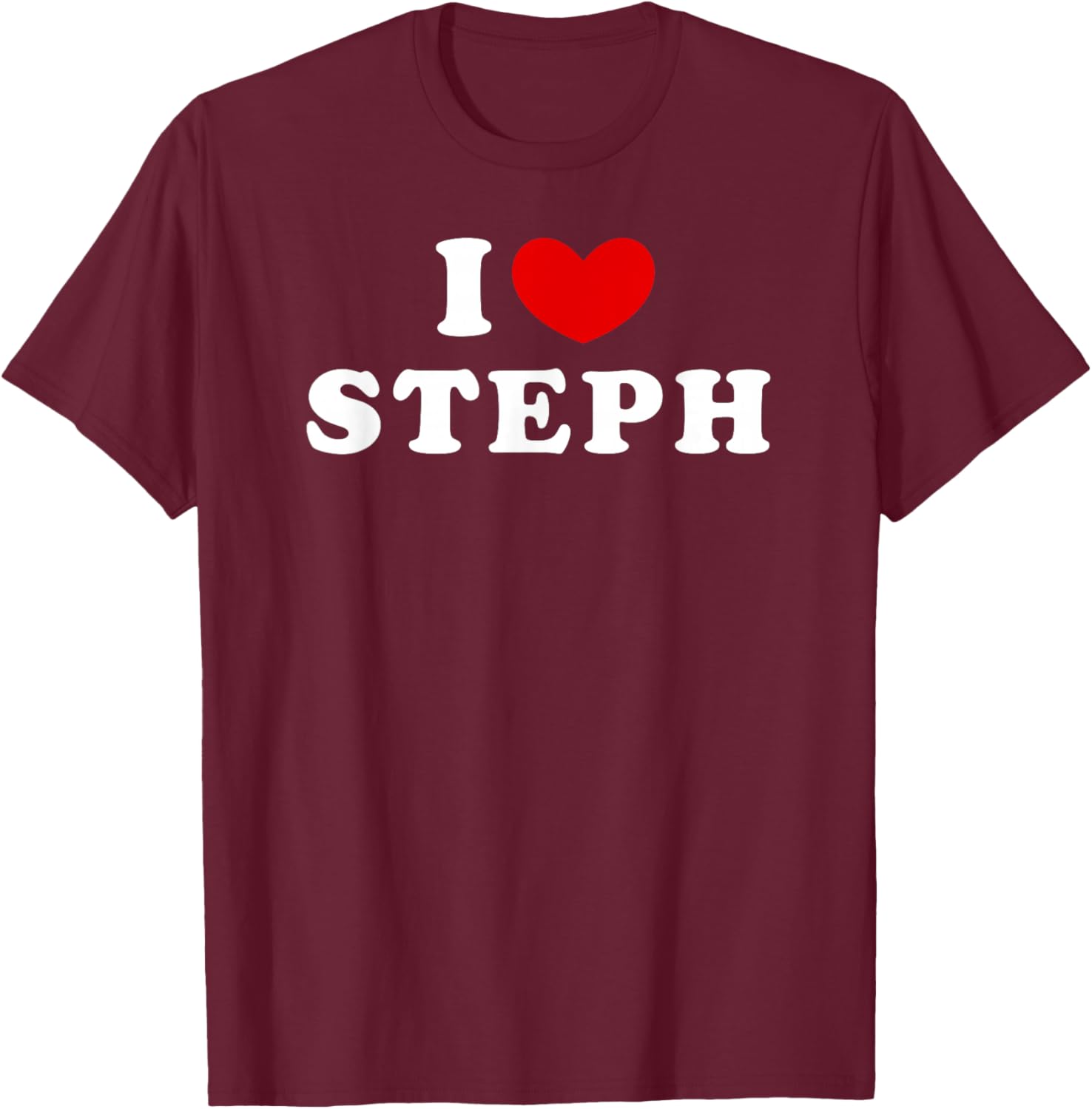I Love Steph, I Heart Steph T-Shirt - T-Shirt | Maroon
