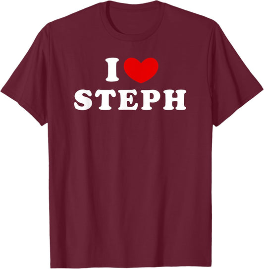 I Love Steph, I Heart Steph T-Shirt - T-Shirt | Maroon