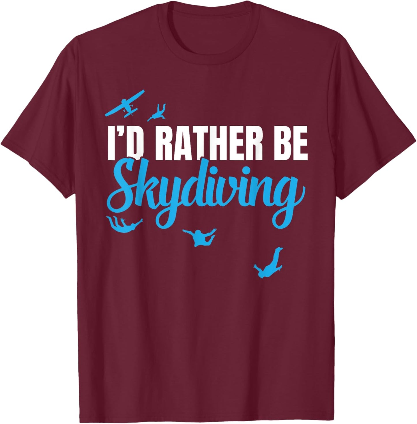 I'd Rather be Skydiving, Funny Sky Diving Gift T-Shirt - T-Shirt | Maroon