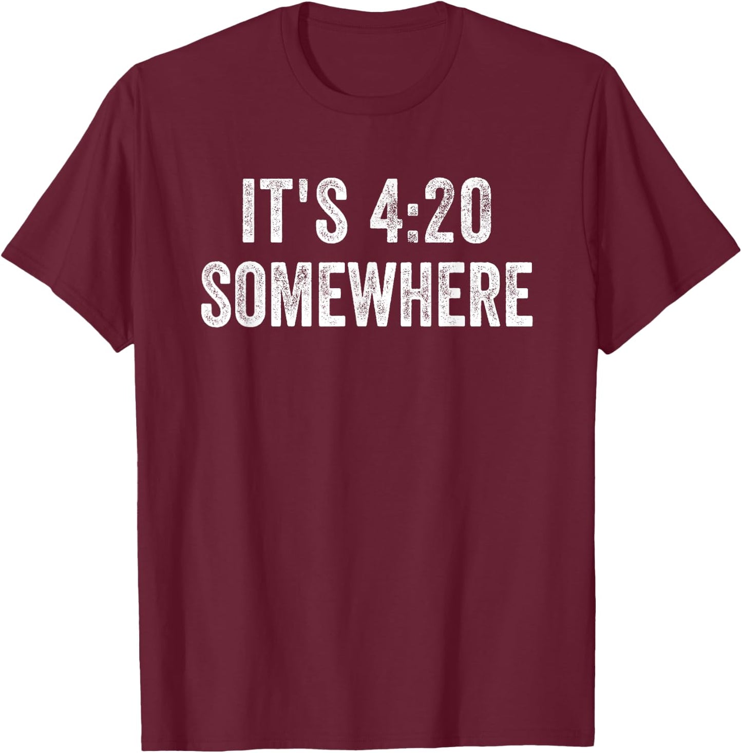 It's 420 Somewhere for Weed Smokers T-Shirt - T-Shirt | Maroon