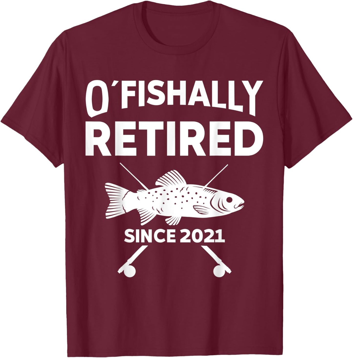 O´Fishally Retired Funny Fishing Retirement gift T-Shirt - T-Shirt | Maroon