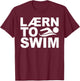 Learn To Swim Funny Swimming Graphic T-Shirt - T-Shirt | Maroon