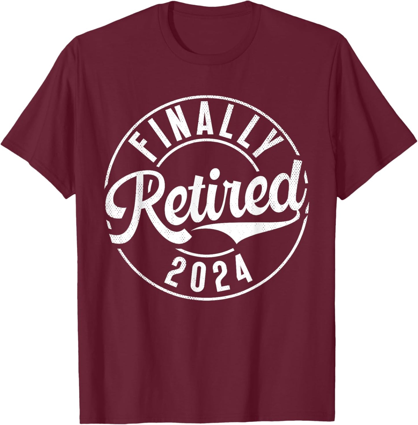 Finally Retired 2024 Retired T-Shirt - T-Shirt | Maroon
