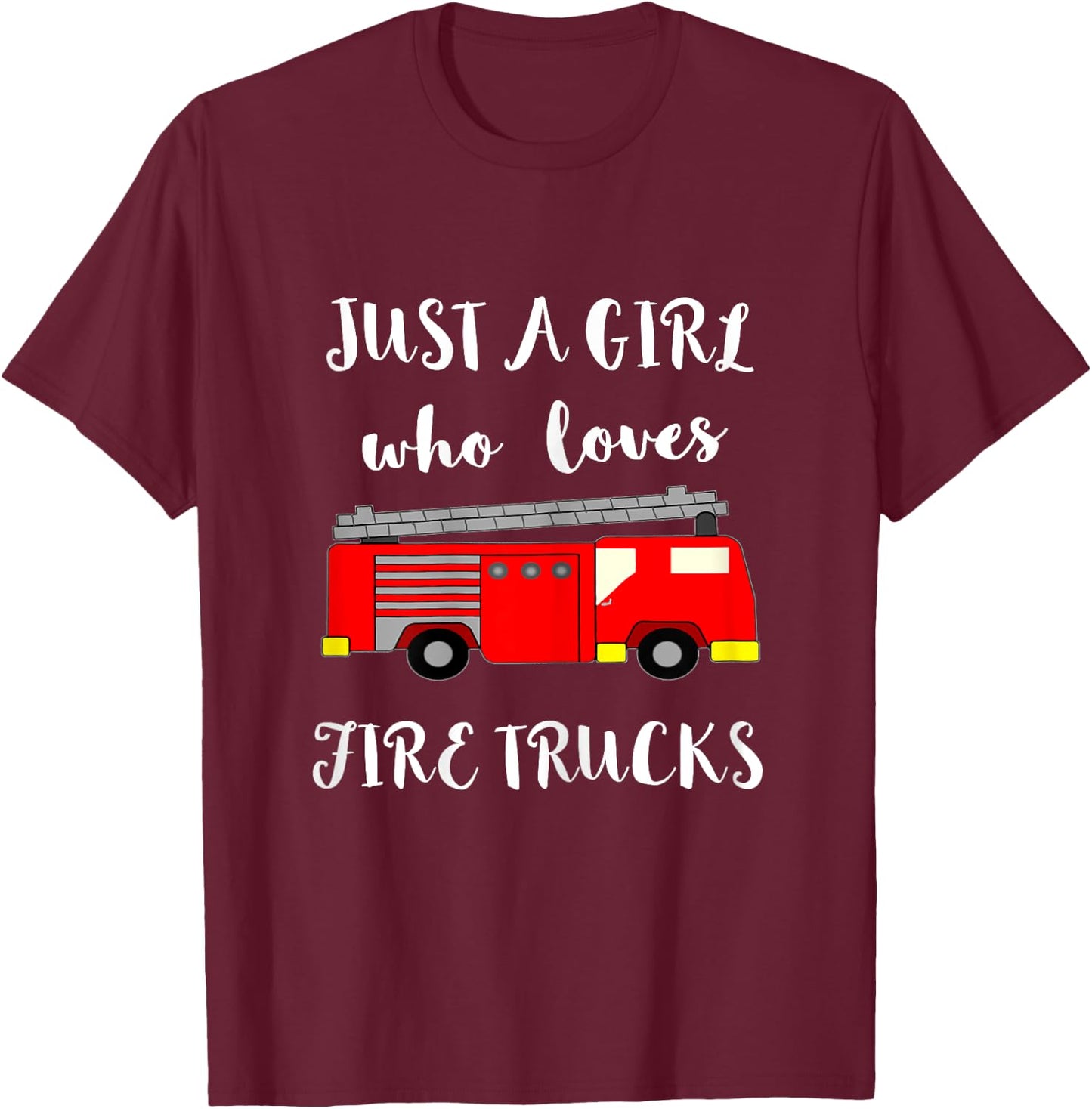 Just A Girl Who Loves Firetrucks Emergency Firefighter T-Shirt - T-Shirt | Maroon