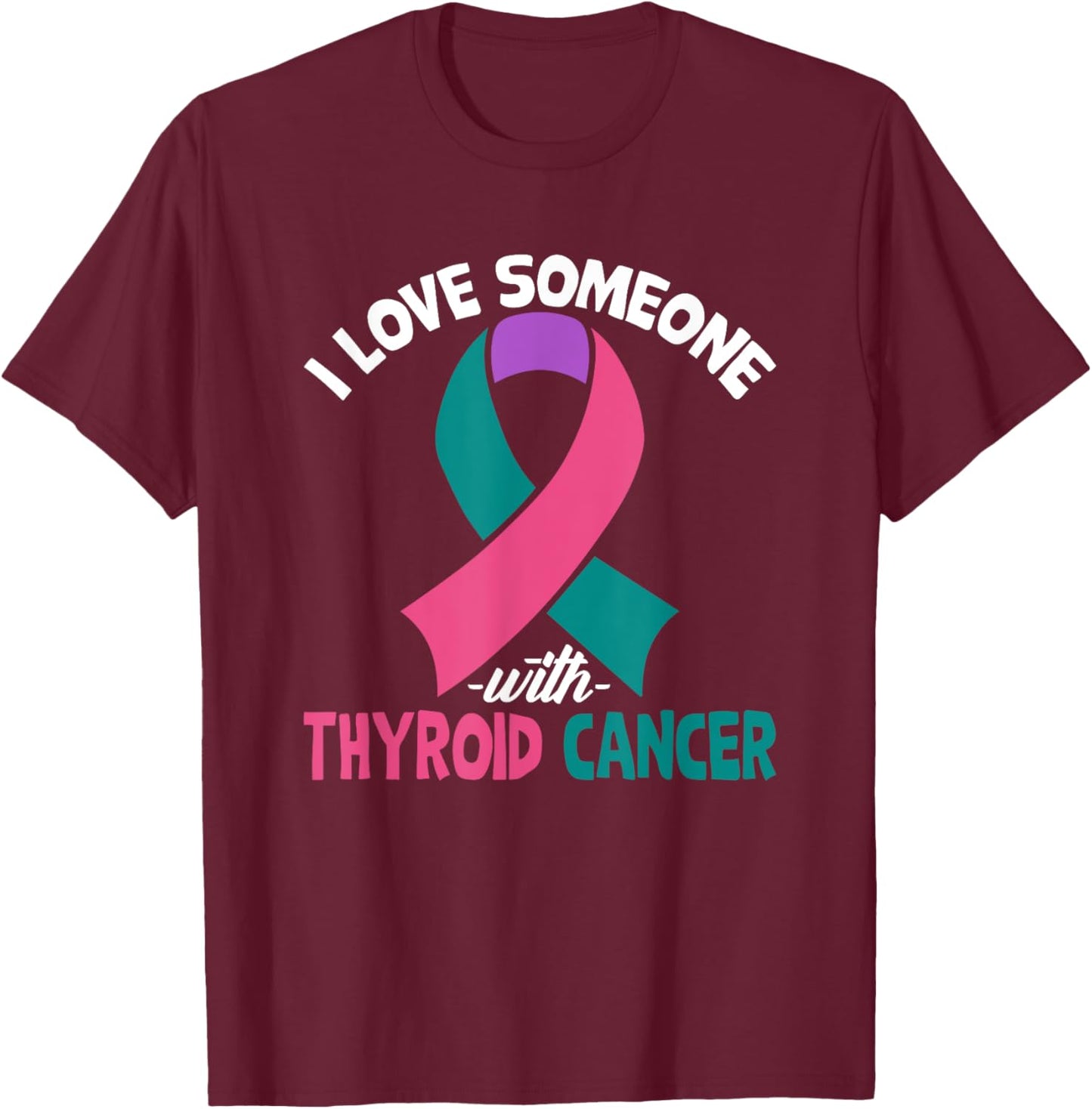 Thyroid Cancer Awareness I Love Someone With Thyroid Cancer T-Shirt - T-Shirt | Maroon