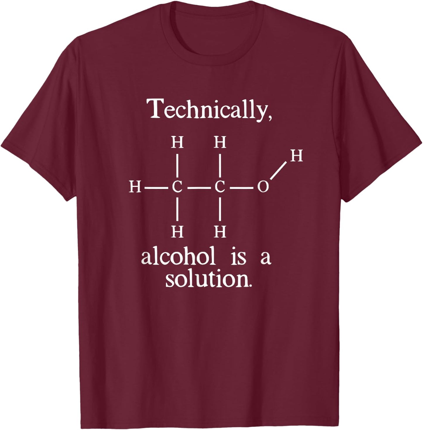 Technically, Alcohol is a Solution Funny Nerd Beer Chemistry T-Shirt - T-Shirt | Maroon
