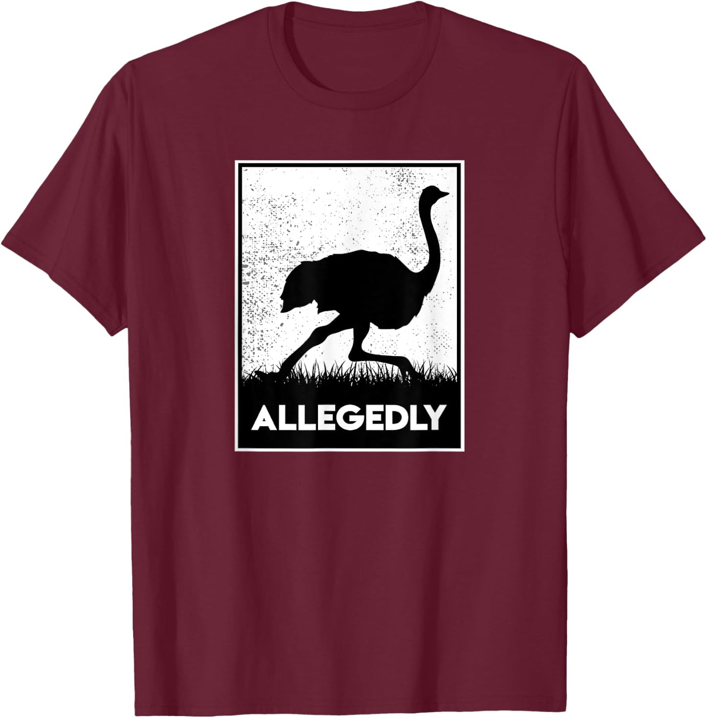 Allegedly Ostrich Funny Flightless Bird T-Shirt - T-Shirt | Maroon