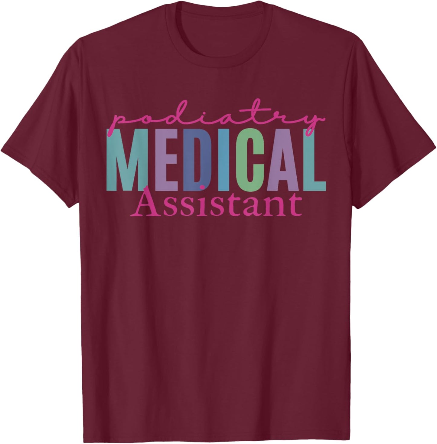 Podiatry Medical Assistant Podiatrist Funny Podiatry Nurse T-Shirt - T-Shirt | Maroon