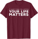 I Have Time To Listen. Your Life Matters Mental Health T-Shirt - T-Shirt | Maroon