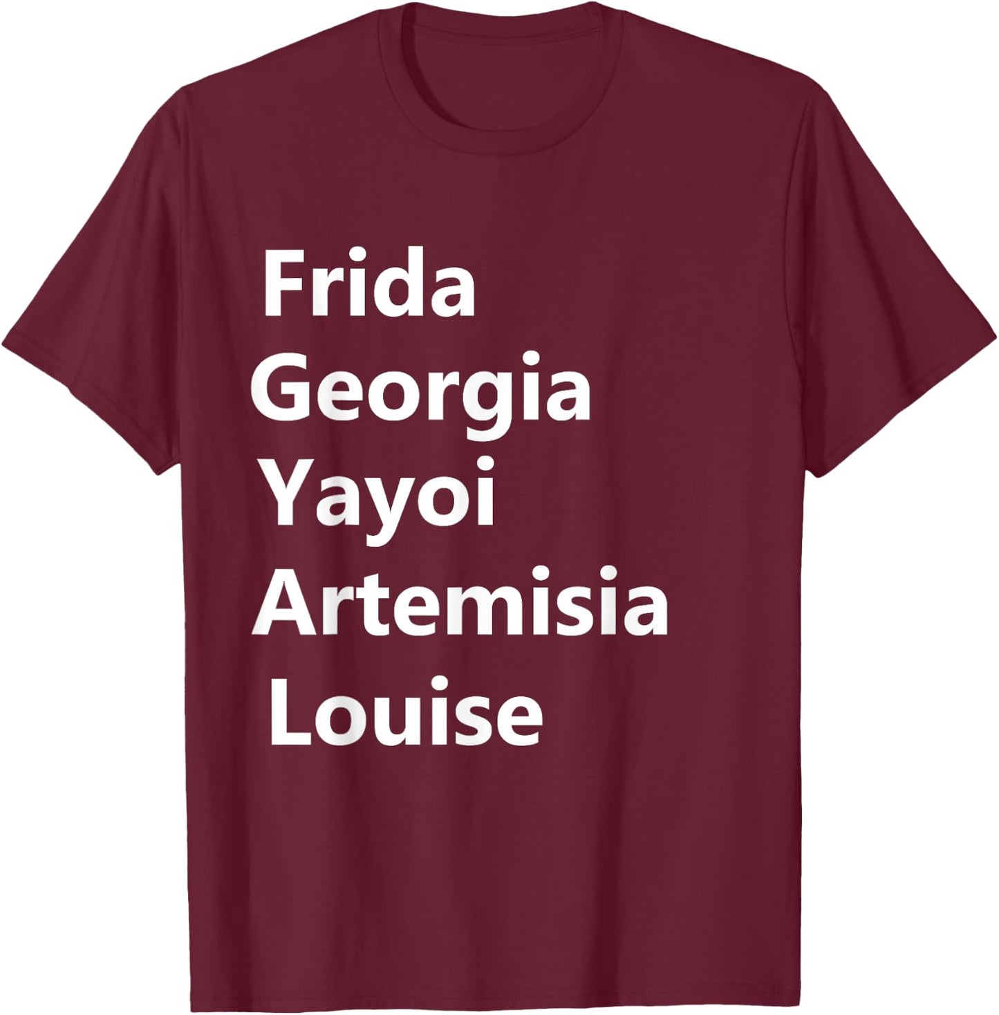 Represent Women Artist Girl Art Movement Apparel Women Artists Frida Georgia Yayoi T-Shirt - T-Shirt | Maroon