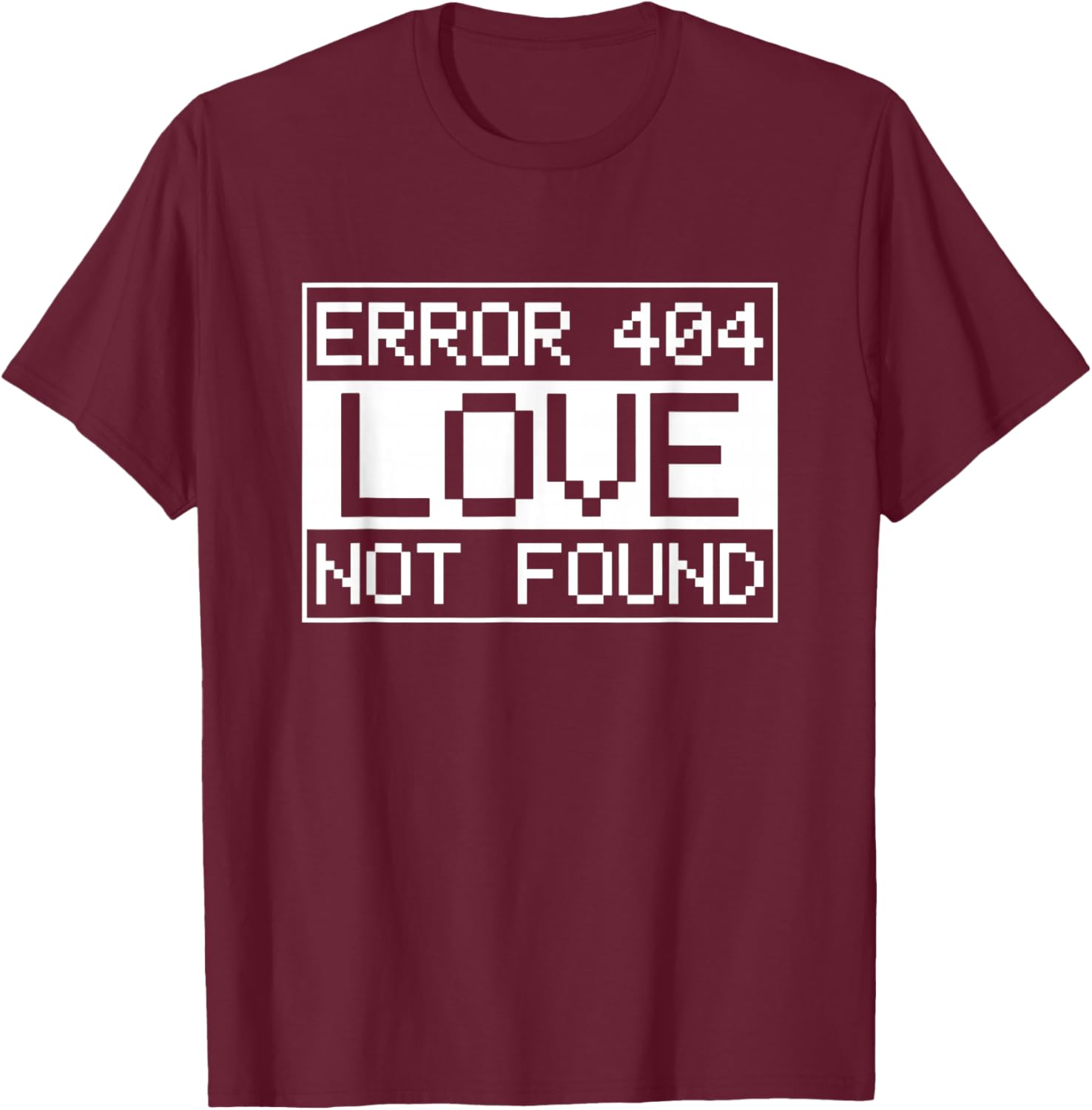 Anti-Valentine's Day IT Sys Admin Error 404 Love not Found T-Shirt - T-Shirt | Maroon