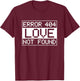 Anti-Valentine's Day IT Sys Admin Error 404 Love not Found T-Shirt - T-Shirt | Maroon