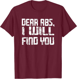 Dear Abs, I will find you a Funny Gym Quote T-Shirt - T-Shirt | Maroon