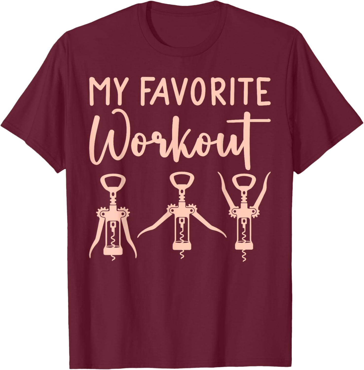 Funny Drinking Wine Exercise My Favorite Workout Wine T-Shirt - T-Shirt | Maroon