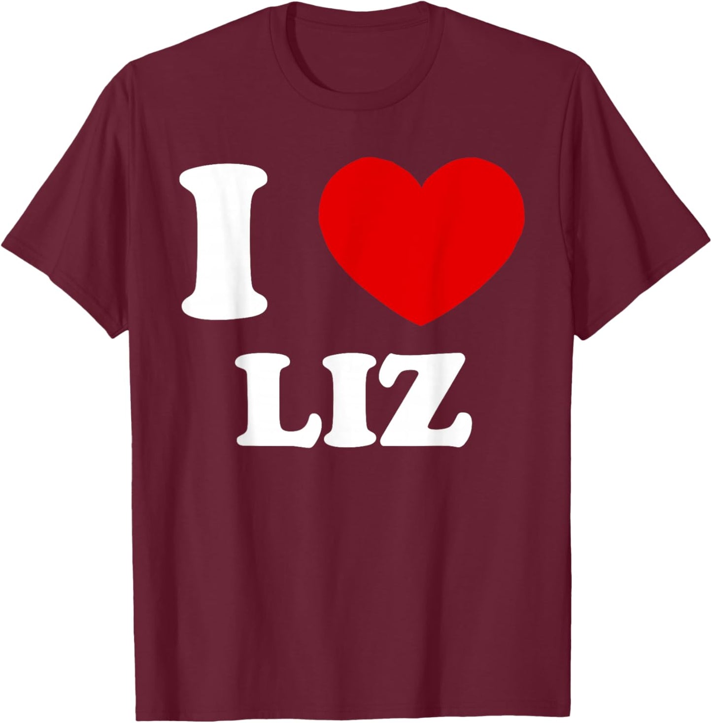 I Love Liz I Heart Liz Funny Liz T-Shirt - T-Shirt | Maroon