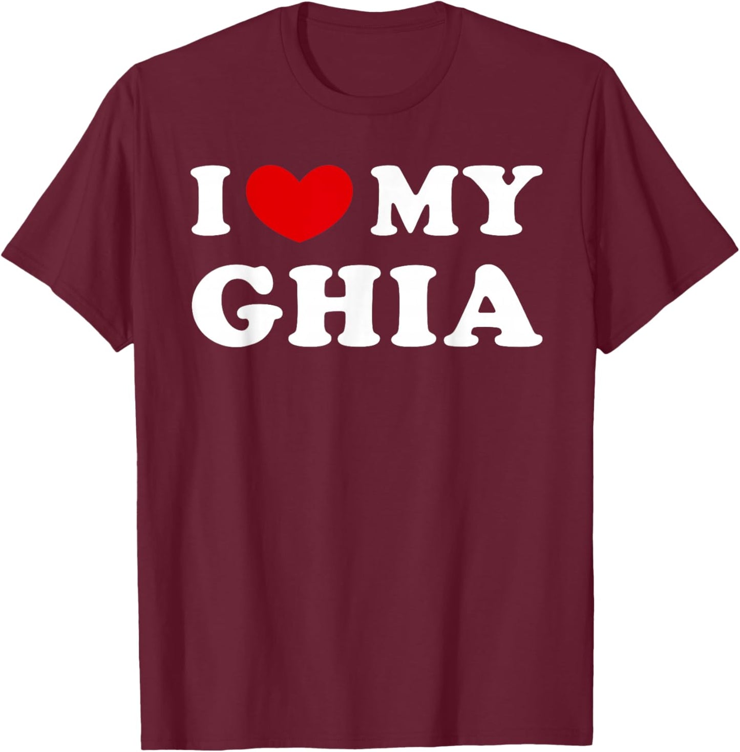 I Love My Ghia, I Love My Ghia T-Shirt - T-Shirt | Maroon