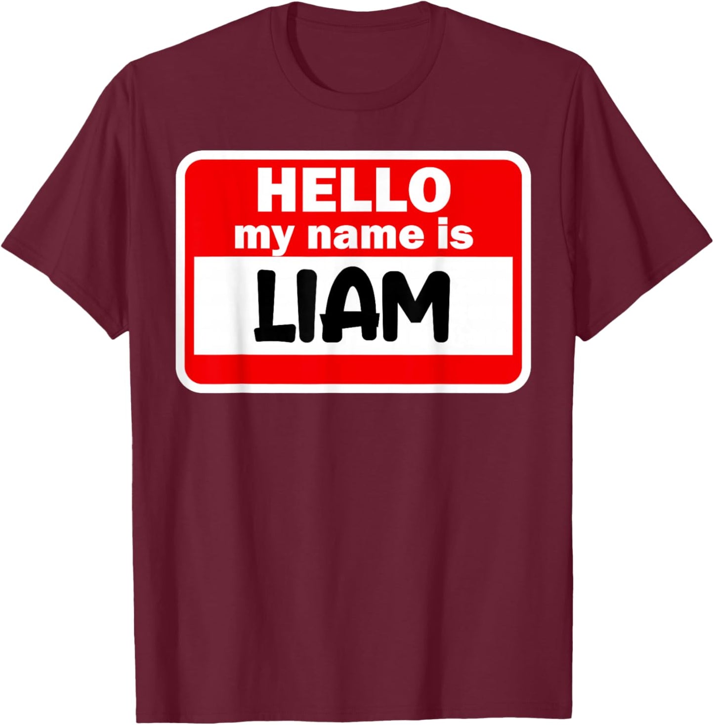 Liam Hello Hi My Name Is Name On Custom T-Shirt - T-Shirt | Maroon