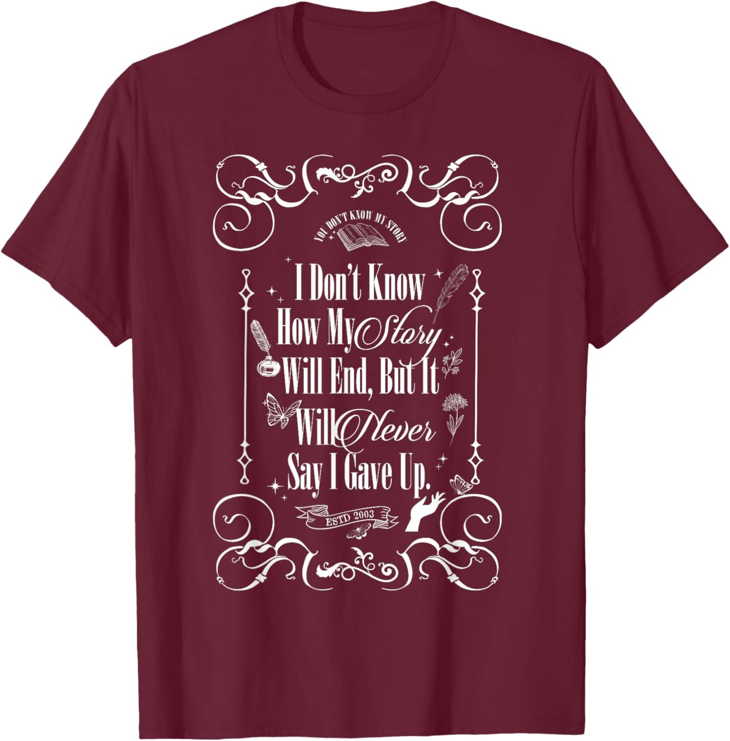 I Don't Know How My Story Will End But It Will Never Say T-Shirt - T-Shirt | Maroon
