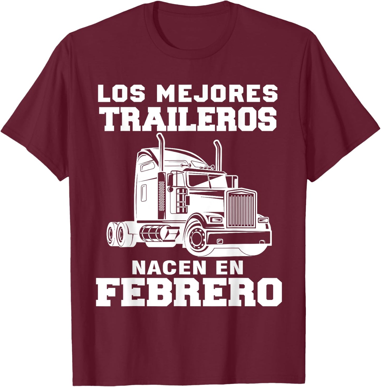 Los mejores traileros nacen en Febrero Gift Truck Driver Shi T-Shirt - T-Shirt | Maroon