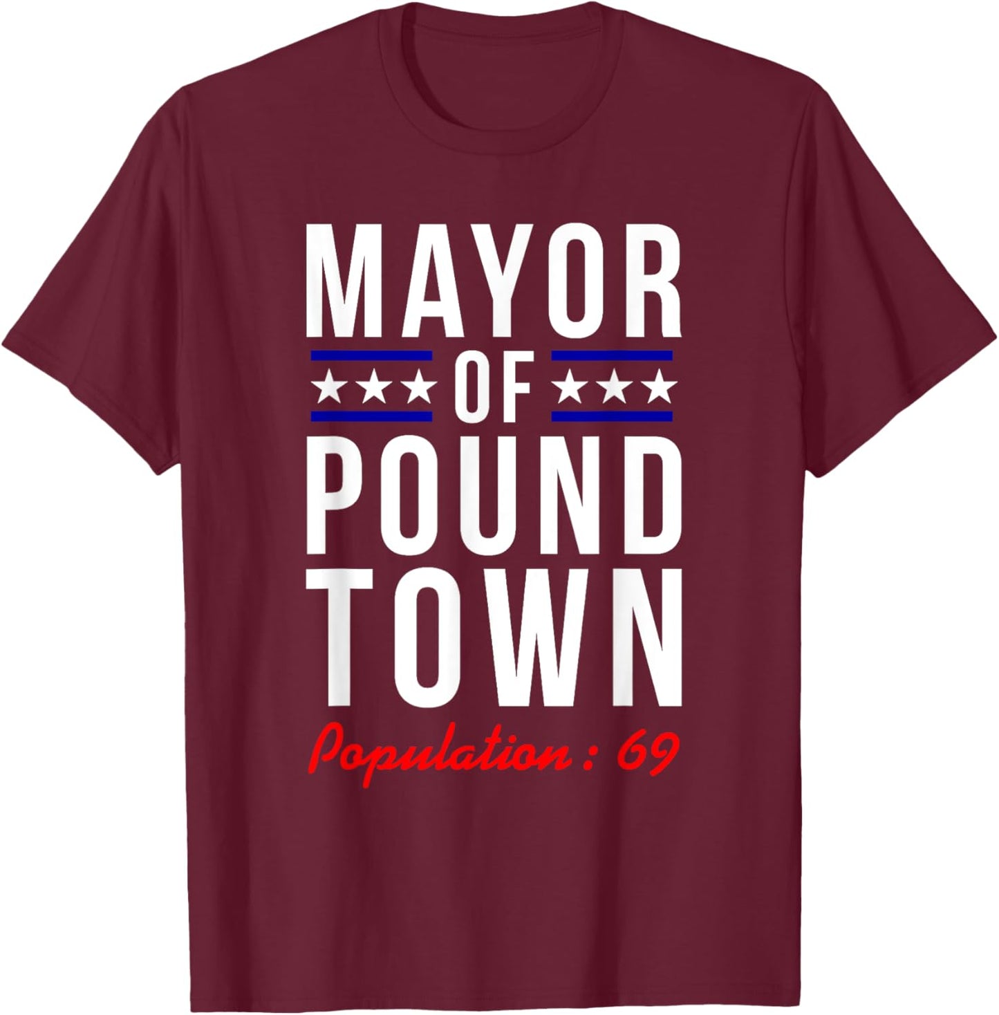 Mayor of Pound Town, Population 69 Funny Boys Men Gifts T-Shirt - T-Shirt | Maroon