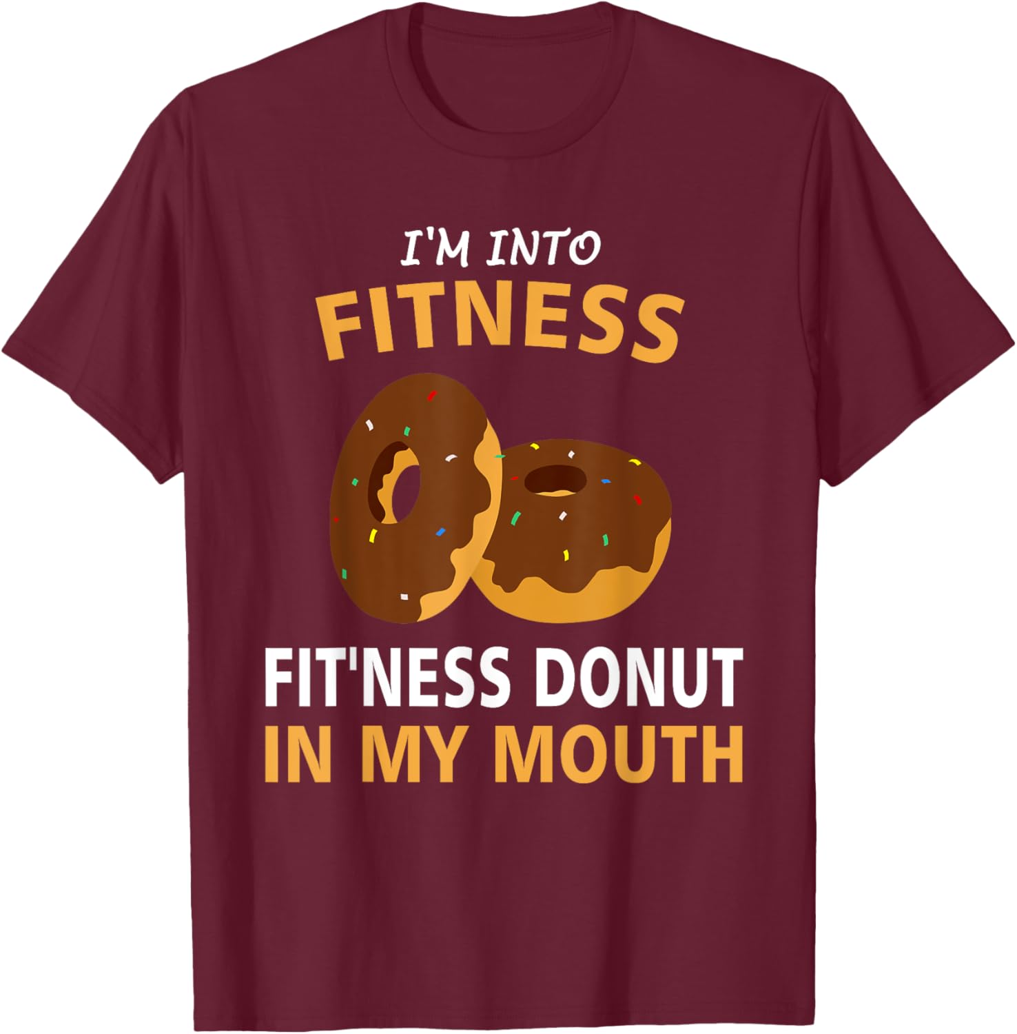 I'm Into Fitness Fit'ness Donut In My Mouth Gym Workout Gift T-Shirt - T-Shirt | Maroon