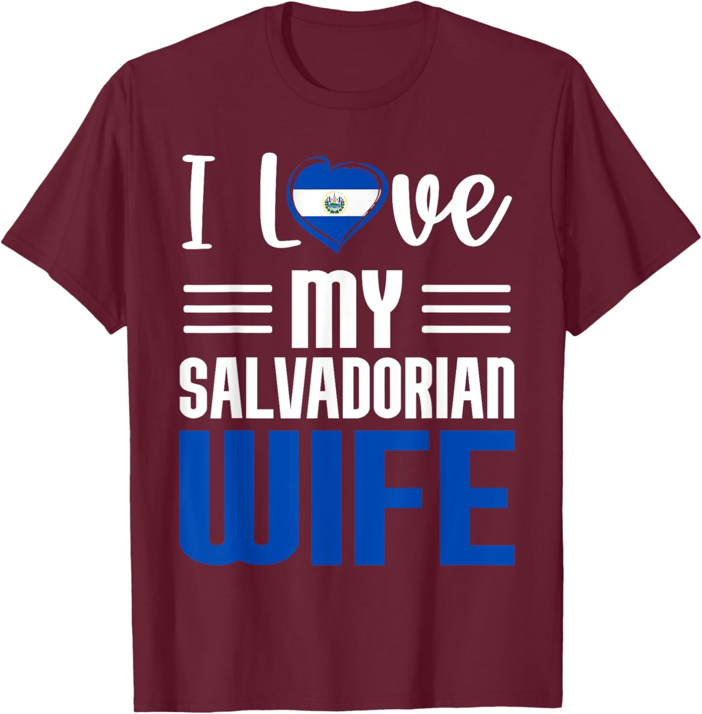 I Love My Salvadorian Wife Salvadorian Husband Married T-Shirt - T-Shirt | Maroon