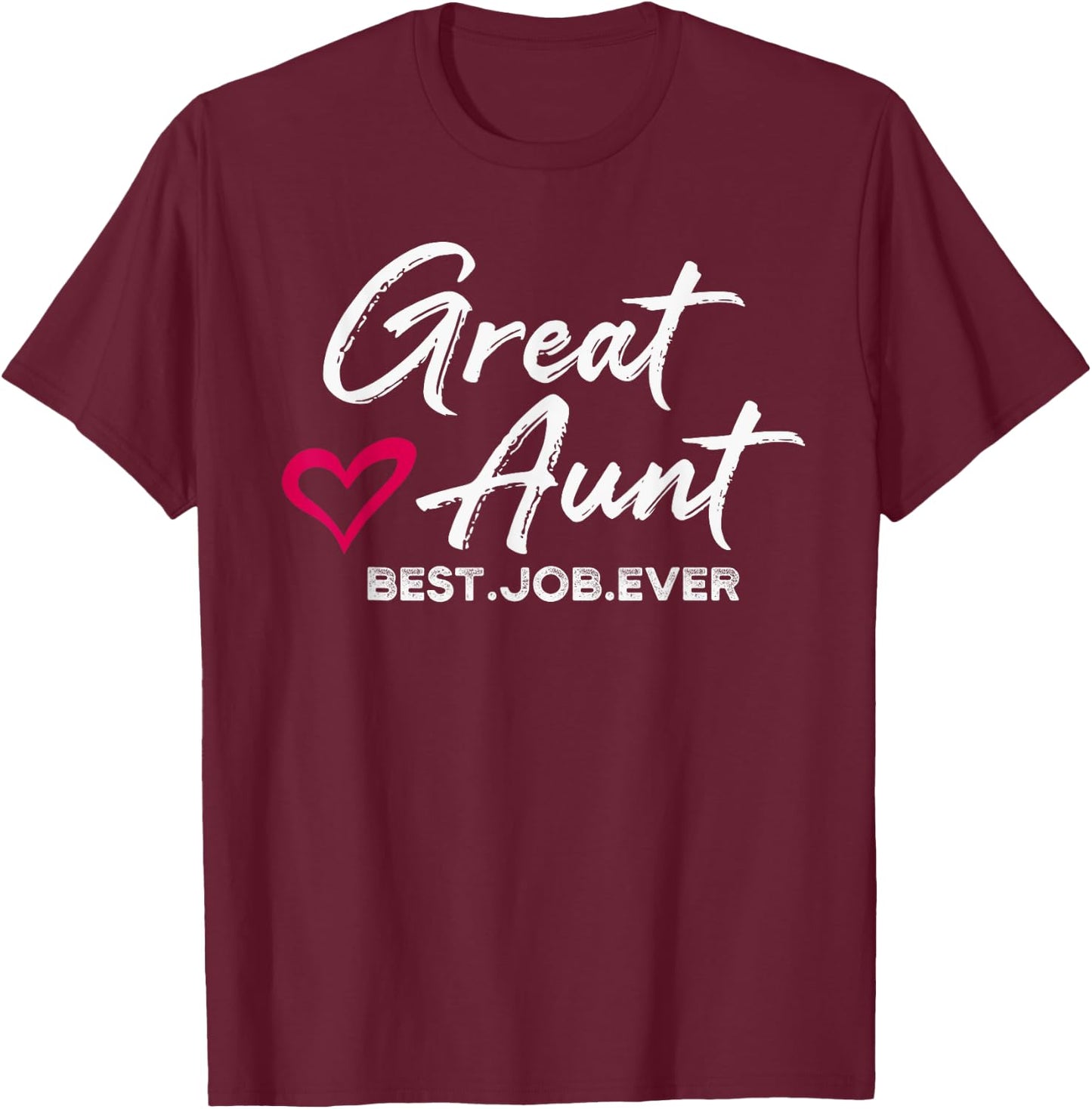 Great Aunt Best. Job. Ever. Auntie Cute Mothers Day Gifts T-Shirt - T-Shirt | Maroon