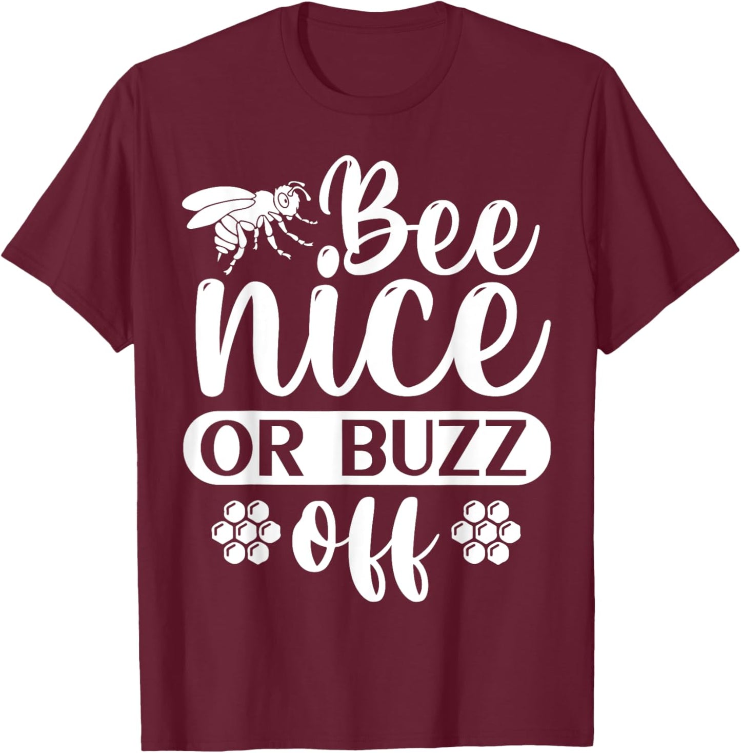 Bee Nice Or Buzz Off T-Shirt - T-Shirt | Maroon